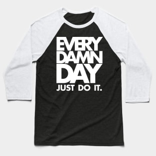 Every Damn Day Just Do It Baseball T-Shirt